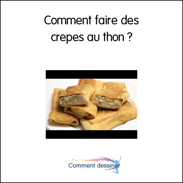 Comment faire des crepes au thon